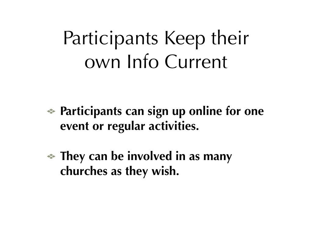 Text: Participants keep their own info current. Participants can sign up online for one event or regular activities. They can be involved in as many churches as they wish.