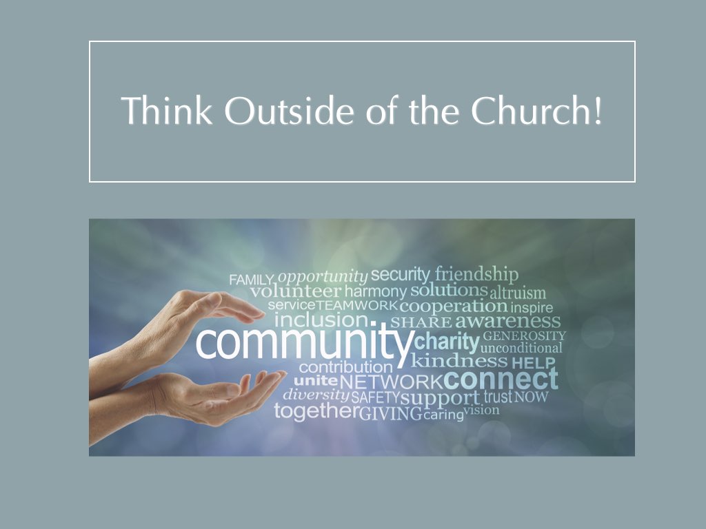 Text: Think outside of the church! Picture: hands open to hold the word Community